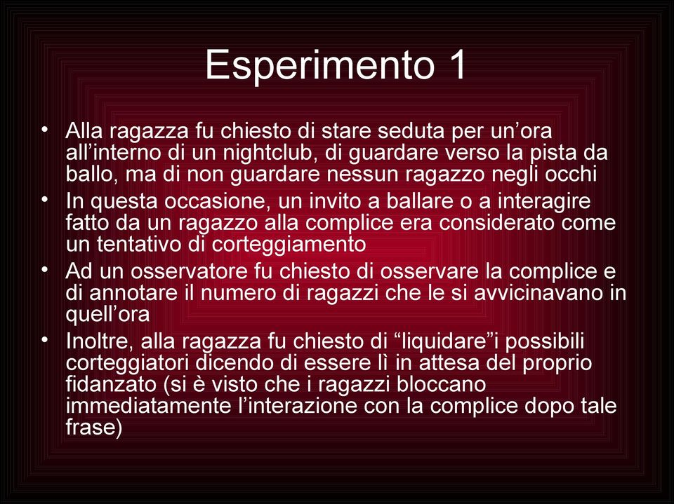 osservatore fu chiesto di osservare la complice e di annotare il numero di ragazzi che le si avvicinavano in quell ora Inoltre, alla ragazza fu chiesto di liquidare i