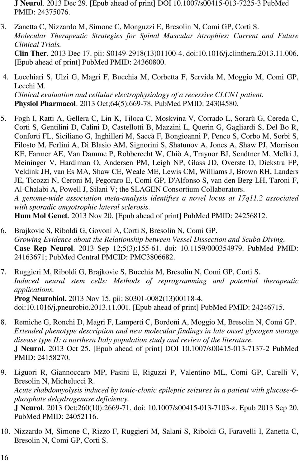 [Epub ahead of print] PubMed PMID: 24360800. 4. Lucchiari S, Ulzi G, Magri F, Bucchia M, Corbetta F, Servida M, Moggio M, Comi GP, Lecchi M.