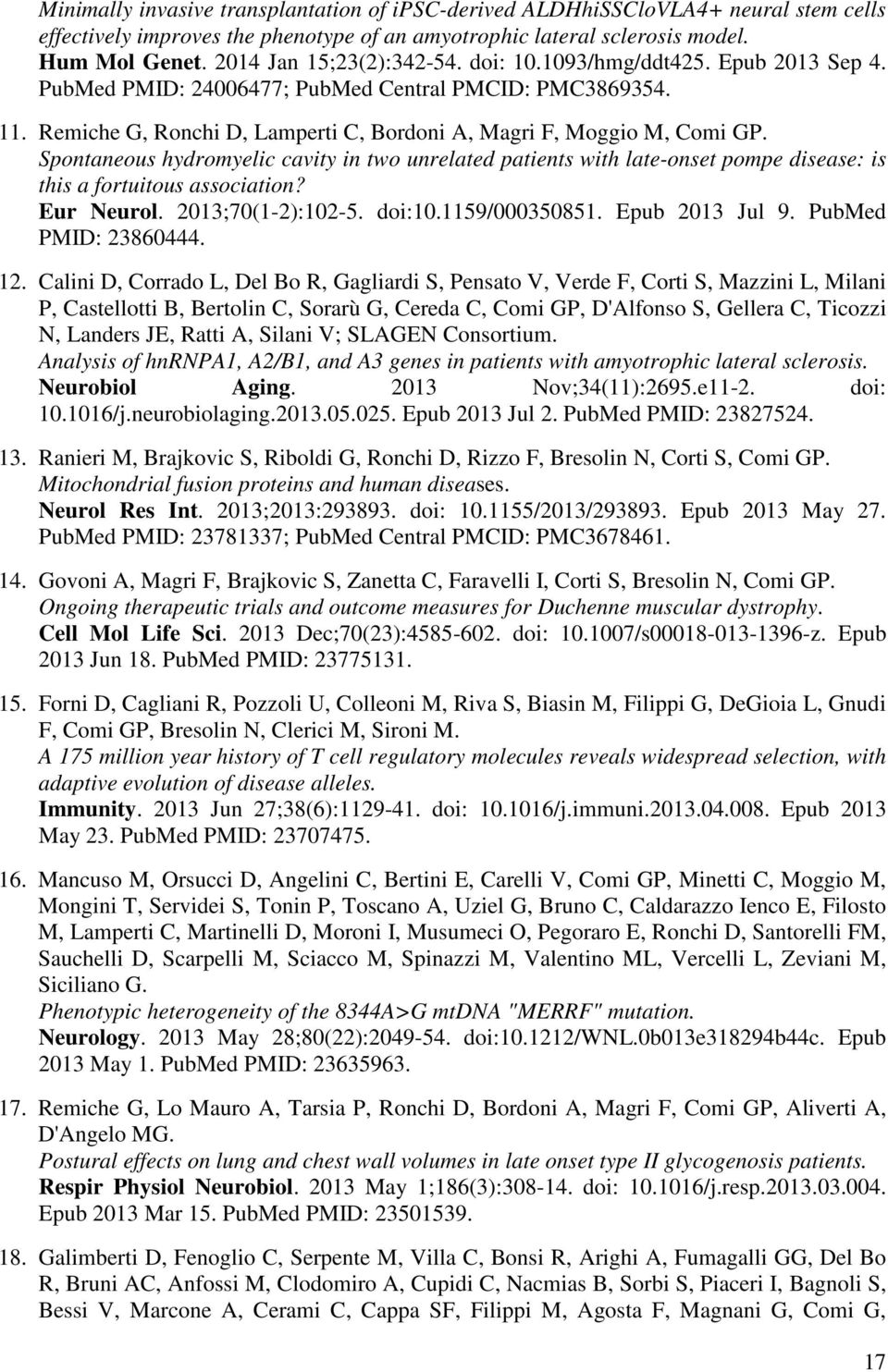 Spontaneous hydromyelic cavity in two unrelated patients with late-onset pompe disease: is this a fortuitous association? Eur Neurol. 2013;70(1-2):102-5. doi:10.1159/000350851. Epub 2013 Jul 9.