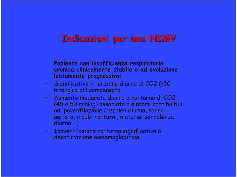 o notturno di CO2 (45 o 50 mmhg) associato a sintomi attribuibili ad ipoventilazione (cefalea diurna, sonno