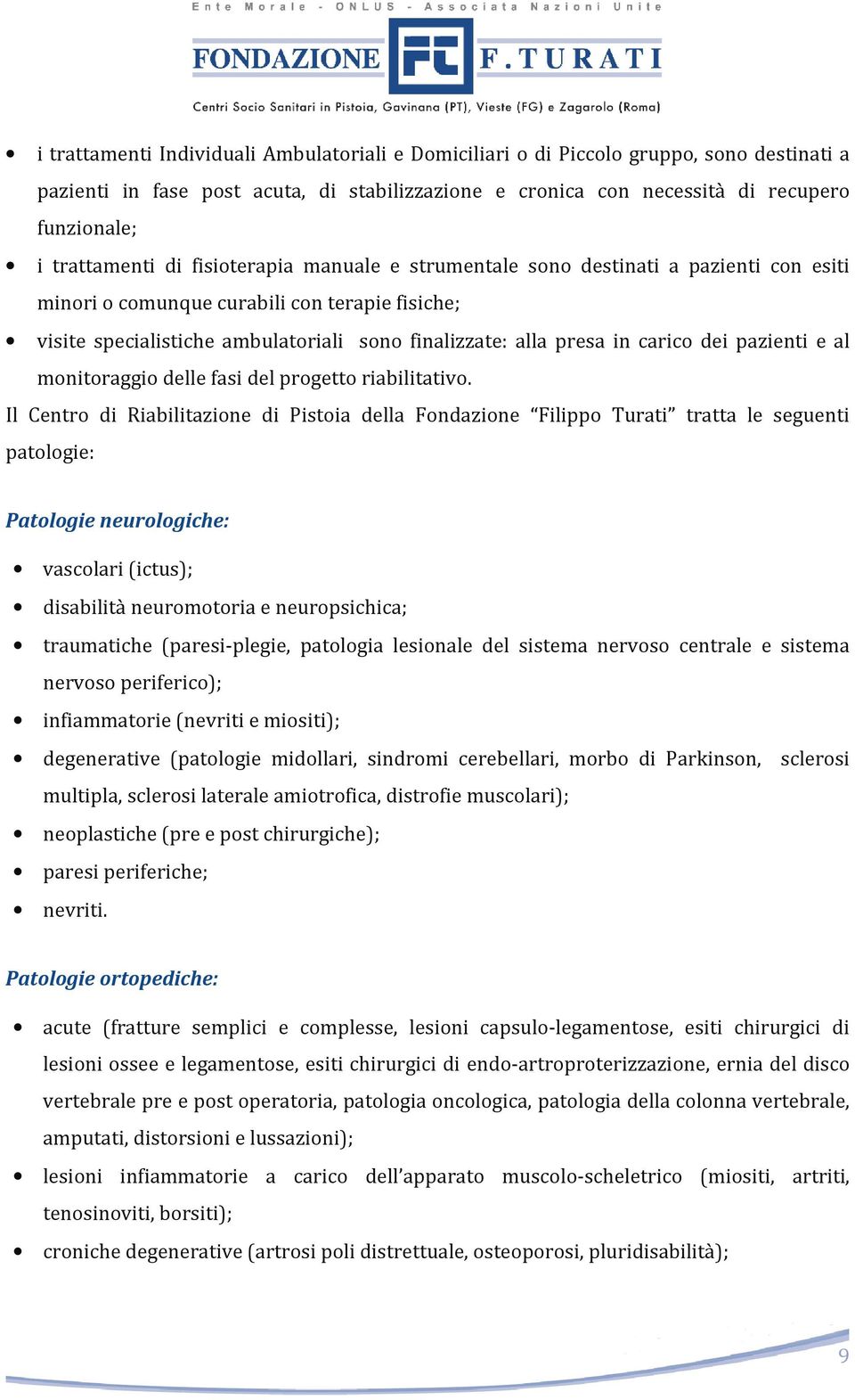 in carico dei pazienti e al monitoraggio delle fasi del progetto riabilitativo.