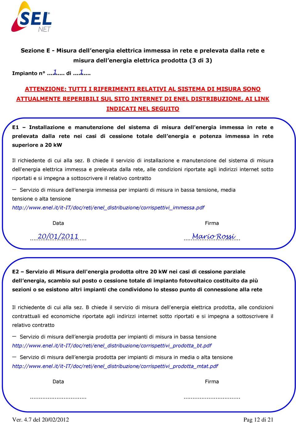 .. ATTENZIONE: TUTTI I RIFERIMENTI RELATIVI AL SISTEMA DI MISURA SONO ATTUALMENTE REPERIBILI SUL SITO INTERNET DI ENEL DISTRIBUZIONE, AI LINK INDICATI NEL SEGUITO E1 Installazione e manutenzione del