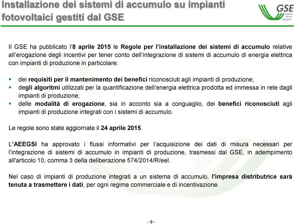 impianti di produzione; degli algoritmi utilizzati per la quantificazione dell energia elettrica prodotta ed immessa in rete dagli impianti di produzione; delle modalità di erogazione, sia in acconto