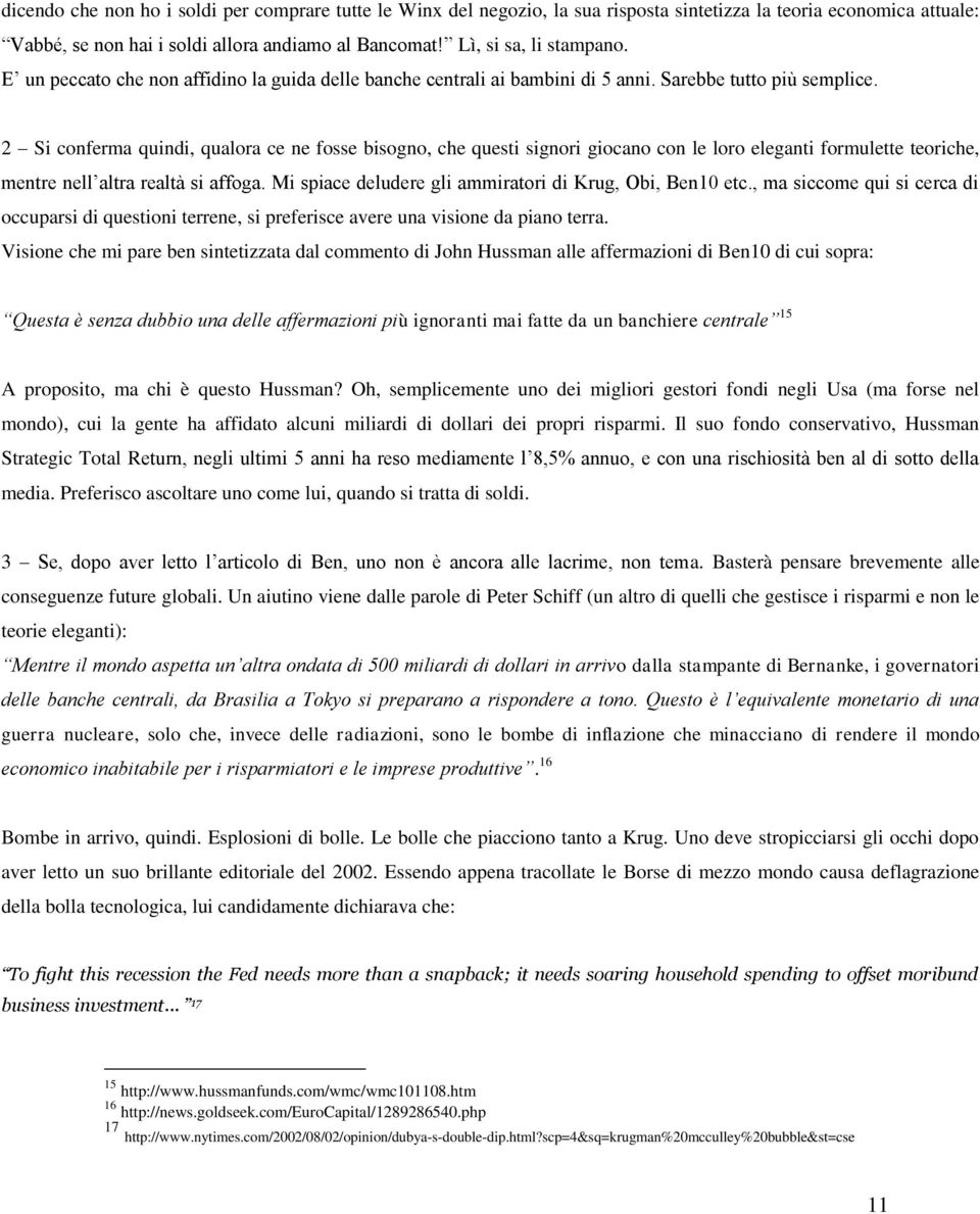 2 Si conferma quindi, qualora ce ne fosse bisogno, che questi signori giocano con le loro eleganti formulette teoriche, mentre nell altra realtà si affoga.