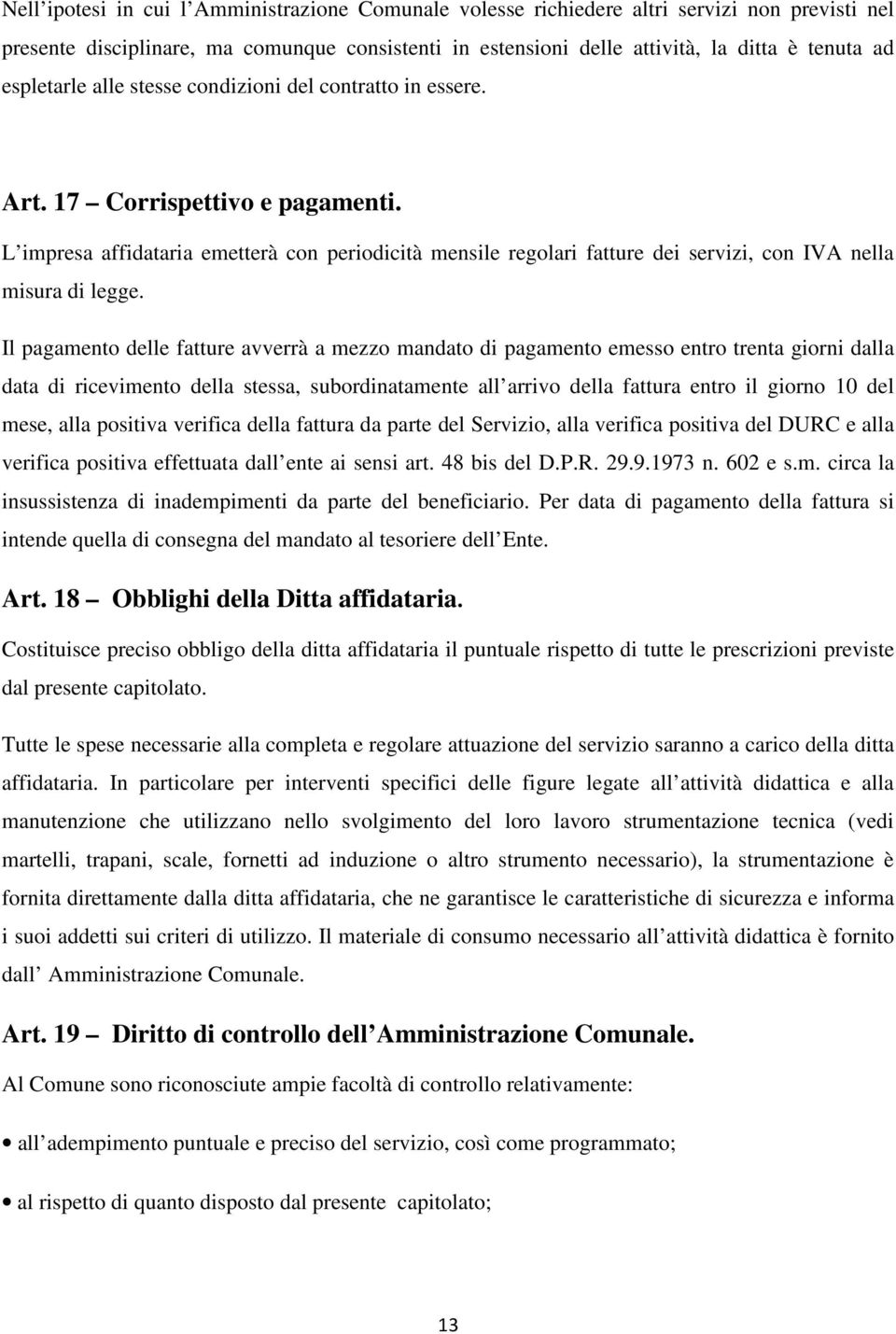 L impresa affidataria emetterà con periodicità mensile regolari fatture dei servizi, con IVA nella misura di legge.