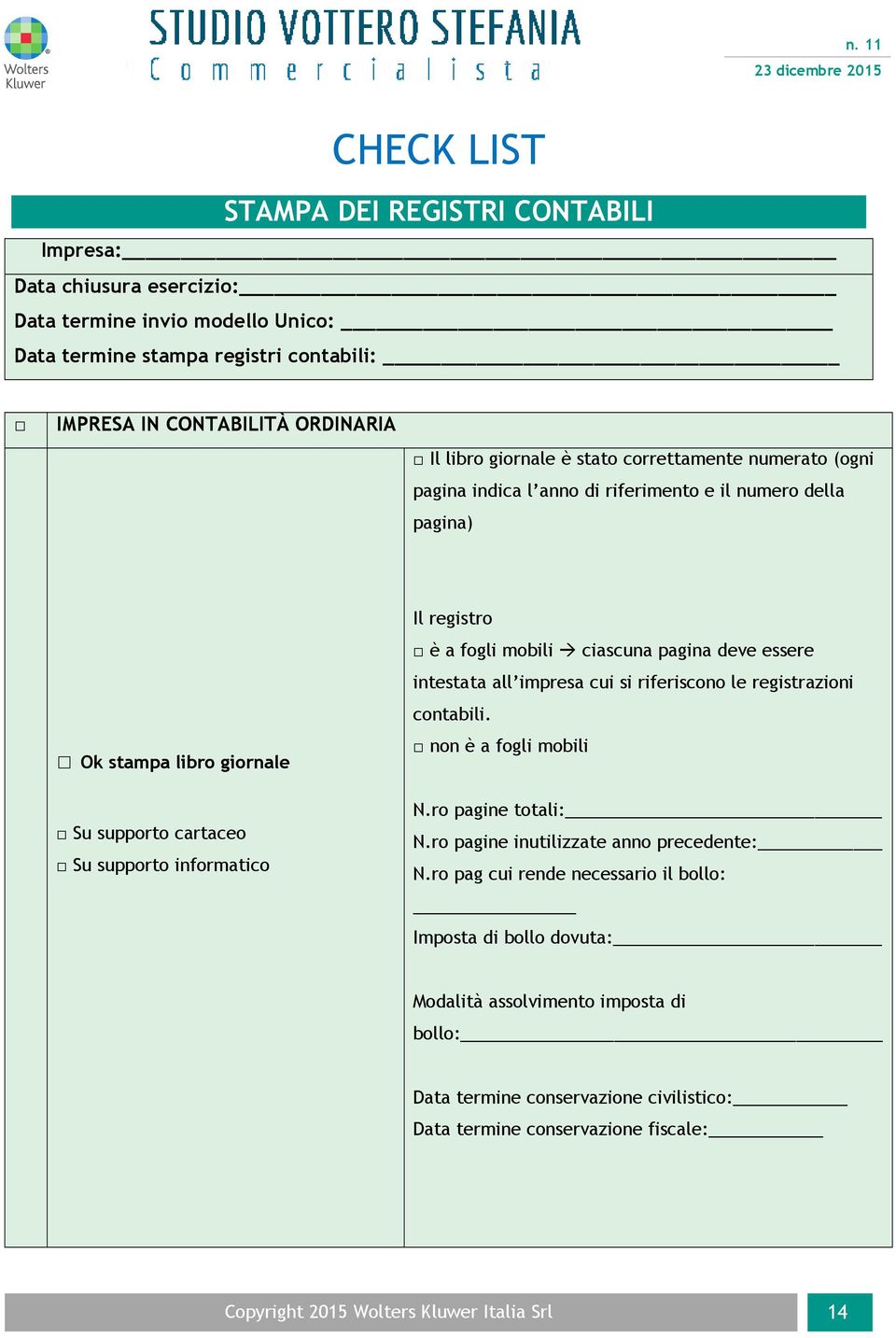 ciascuna pagina deve essere intestata all impresa cui si riferiscono le registrazioni contabili. non è a fogli mobili N.ro pagine totali: N.ro pagine inutilizzate anno precedente: N.