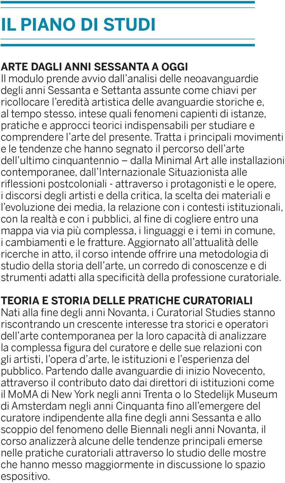 Tratta i principali movimenti e le tendenze che hanno segnato il percorso dell arte dell ultimo cinquantennio dalla Minimal Art alle installazioni contemporanee, dall Internazionale Situazionista