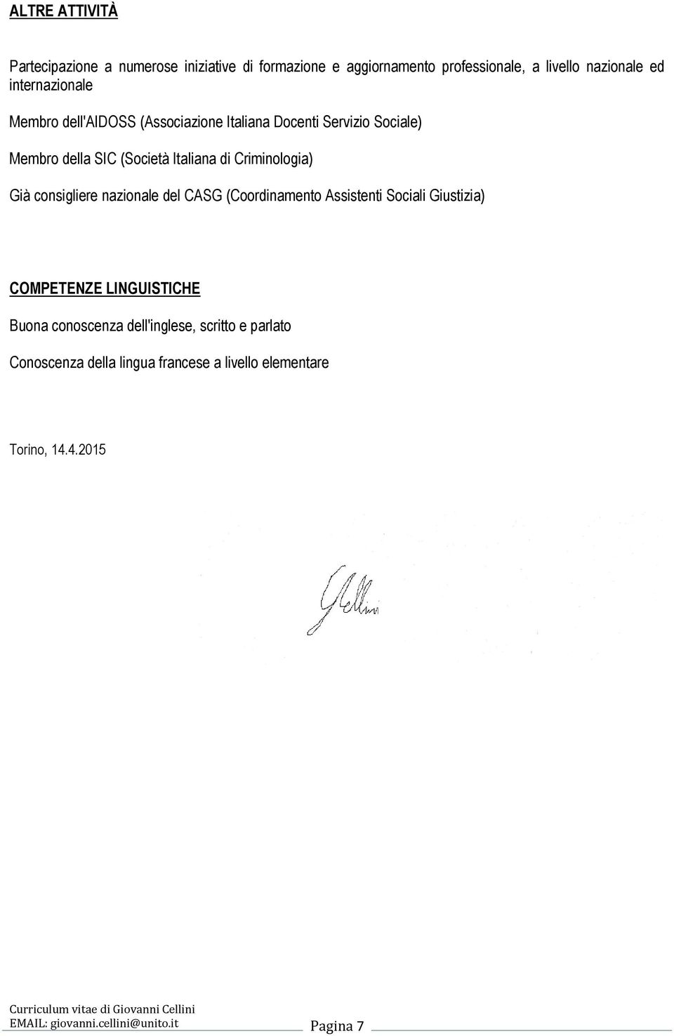 Criminologia) Già consigliere nazionale del CASG (Coordinamento Assistenti Sociali Giustizia) COMPETENZE LINGUISTICHE Buona