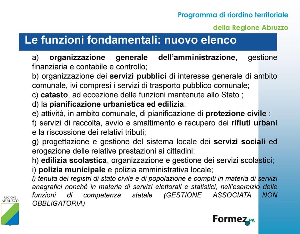 ambito comunale, di pianificazione di protezione civile ; f) servizi di raccolta, avvio e smaltimento e recupero dei rifiuti urbani e la riscossione dei relativi tributi; g) progettazione e gestione