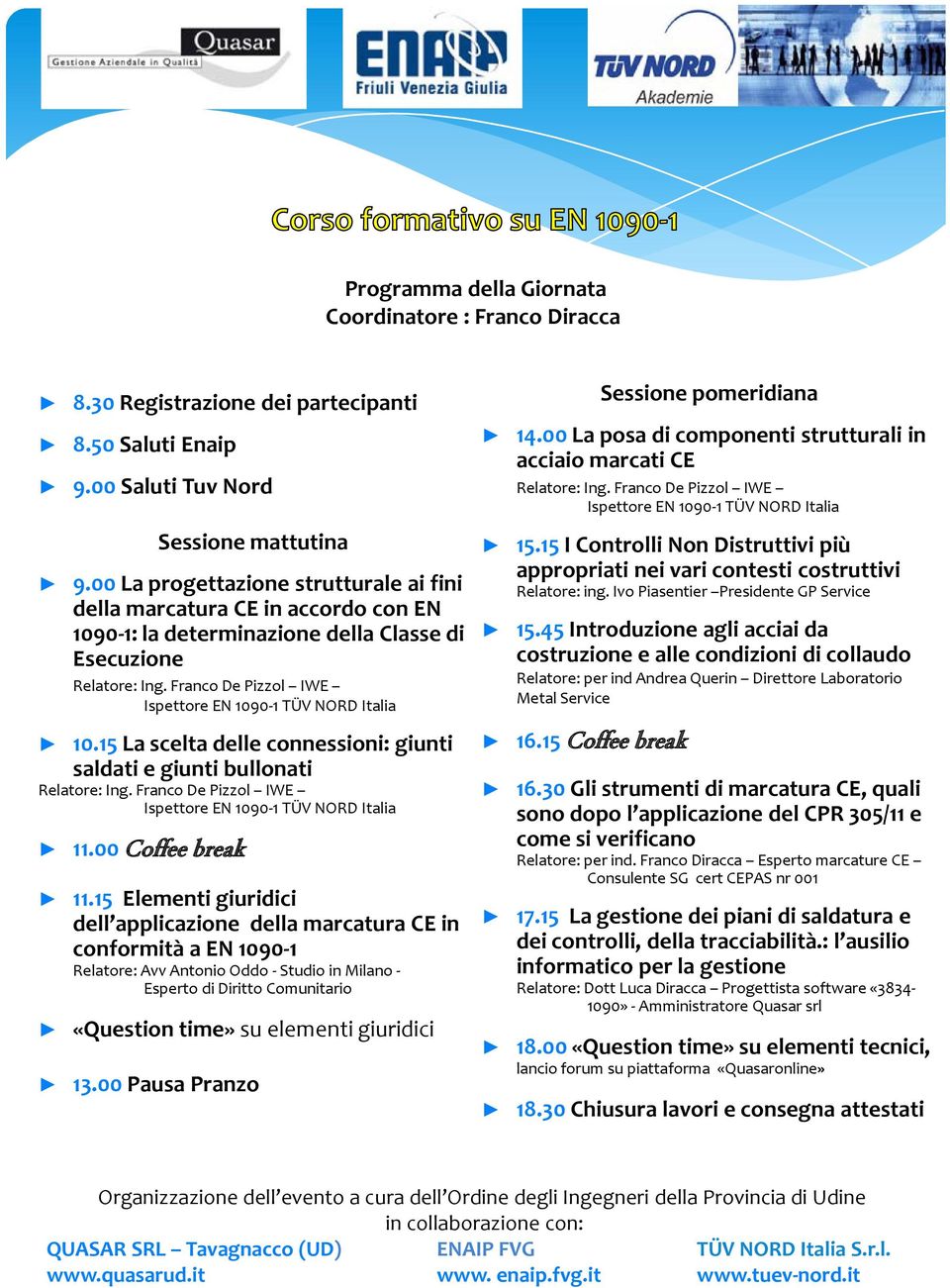 15 La scelta delle connessioni: giunti saldati e giunti bullonati 11.00 Coffee break 11.