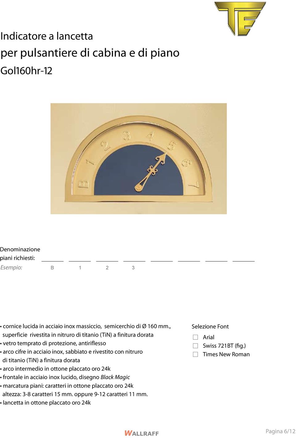 rivestito con nitruro di titanio (TiN) a finitura dorata arco intermedio in ottone placcato oro 24k frontale in