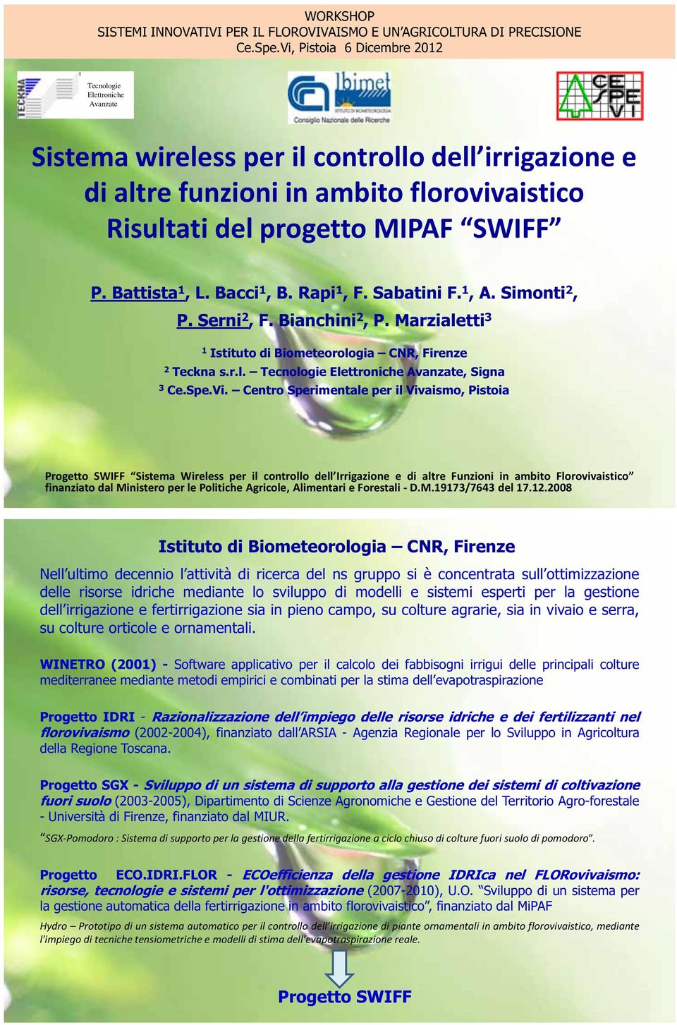 Centro Sperimentale per il Vivaismo, Pistoia Progetto SWIFF Wireless per il controllo e di altre Funzioni in ambito finanziato dal Ministero per le Politiche Agricole, Alimentari e Forestali - D.M.19173/7643 del 17.