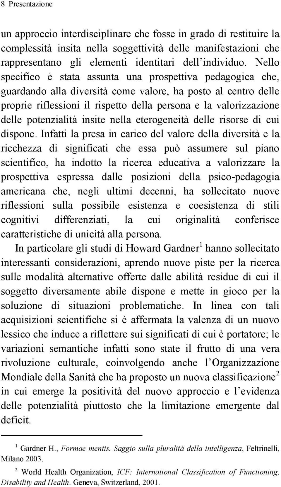 potenzialità insite nella eterogeneità delle risorse di cui dispone.