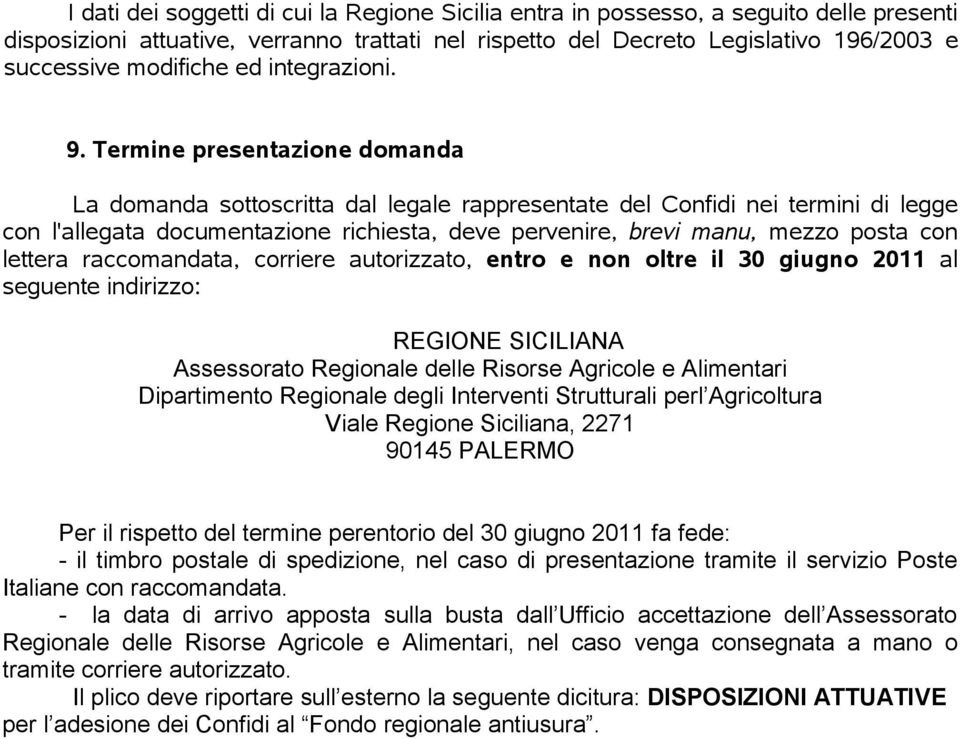 Termine presentazione domanda La domanda sottoscritta dal legale rappresentate del Confidi nei termini di legge con l'allegata documentazione richiesta, deve pervenire, brevi manu, mezzo posta con