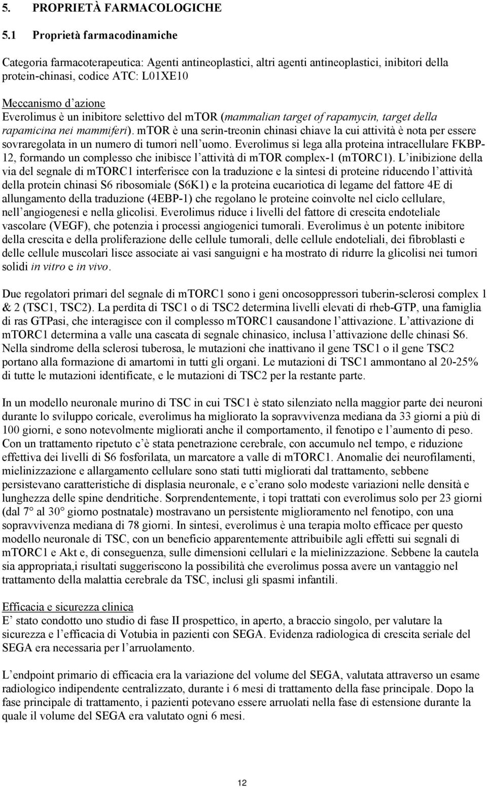 un inibitore selettivo del mtor (mammalian target of rapamycin, target della rapamicina nei mammiferi).