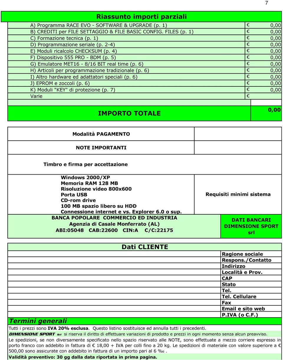 6) 0,00 H) Articoli per programmazione tradizionale (p. 6) 0,00 I) Altro hardware ed adattatori speciali (p. 6) 0,00 J) EPROM e zoccoli (p. 6) 0,00 K) Moduli "KEY" di protezione (p.