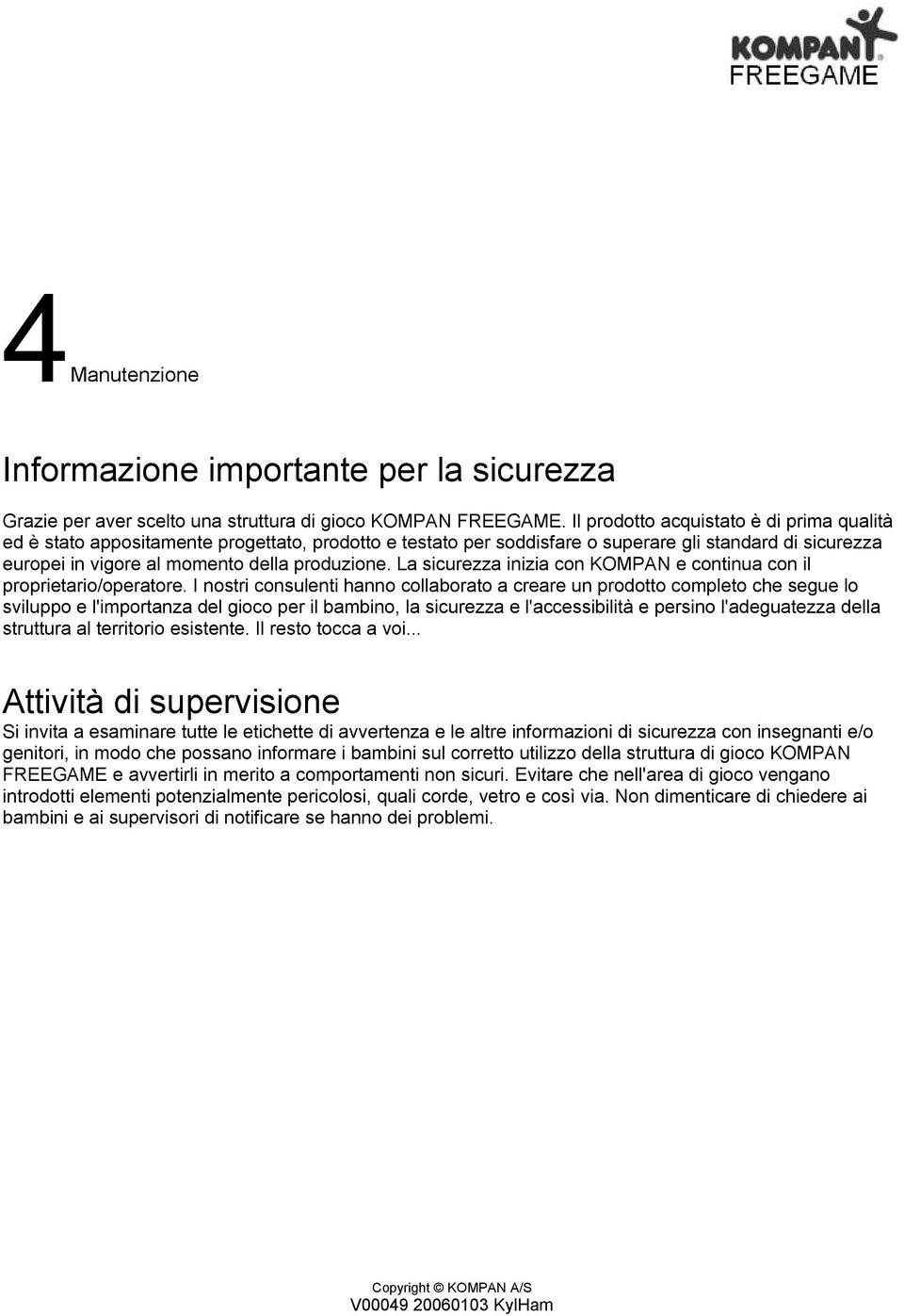 La sicurezza inizia con KOMPAN e continua con il proprietario/operatore.