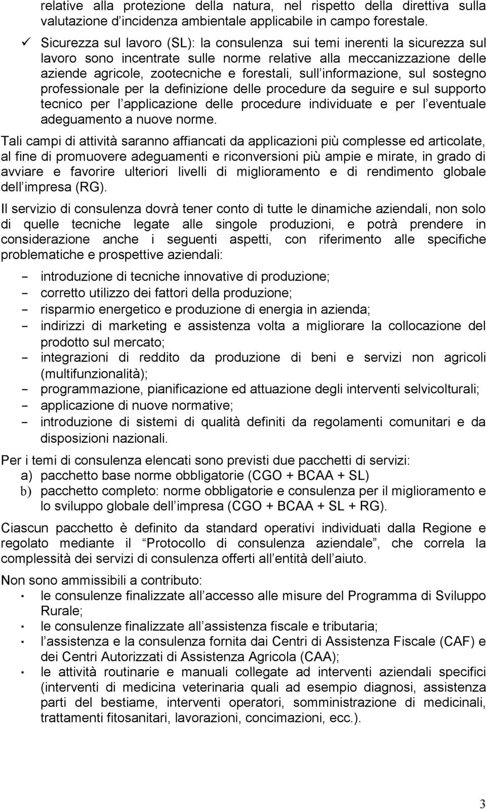 informazione, sul sostegno professionale per la definizione delle procedure da seguire e sul supporto tecnico per l applicazione delle procedure individuate e per l eventuale adeguamento a nuove