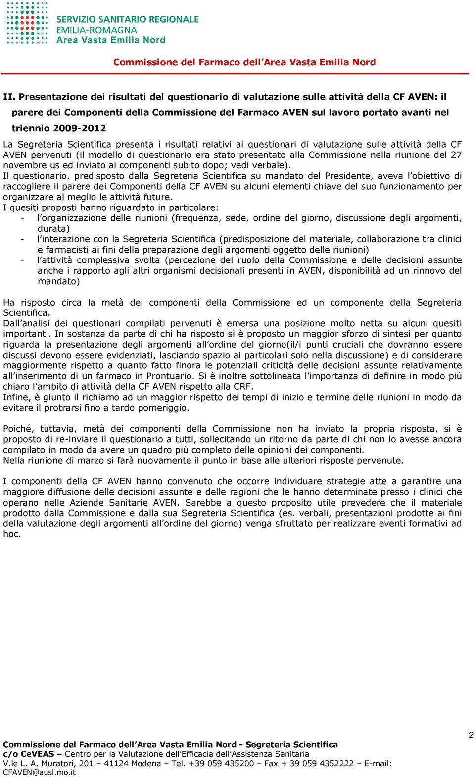 Commissione nella riunione del 27 novembre us ed inviato ai componenti subito dopo; vedi verbale).