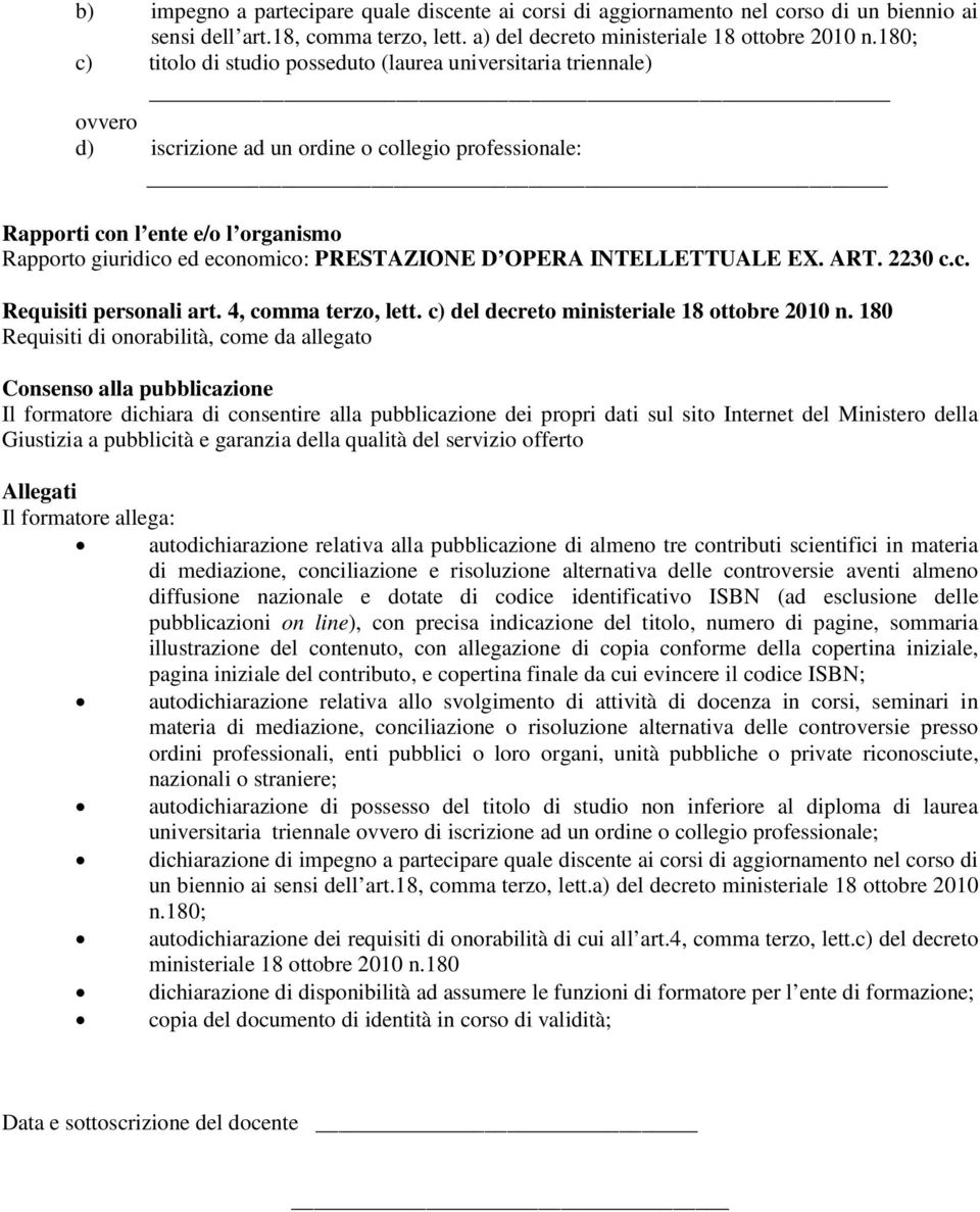 PRESTAZIONE D OPERA INTELLETTUALE EX. ART. 2230 c.c. Requisiti personali art. 4, comma terzo, lett. c) del decreto ministeriale 18 ottobre 2010 n.