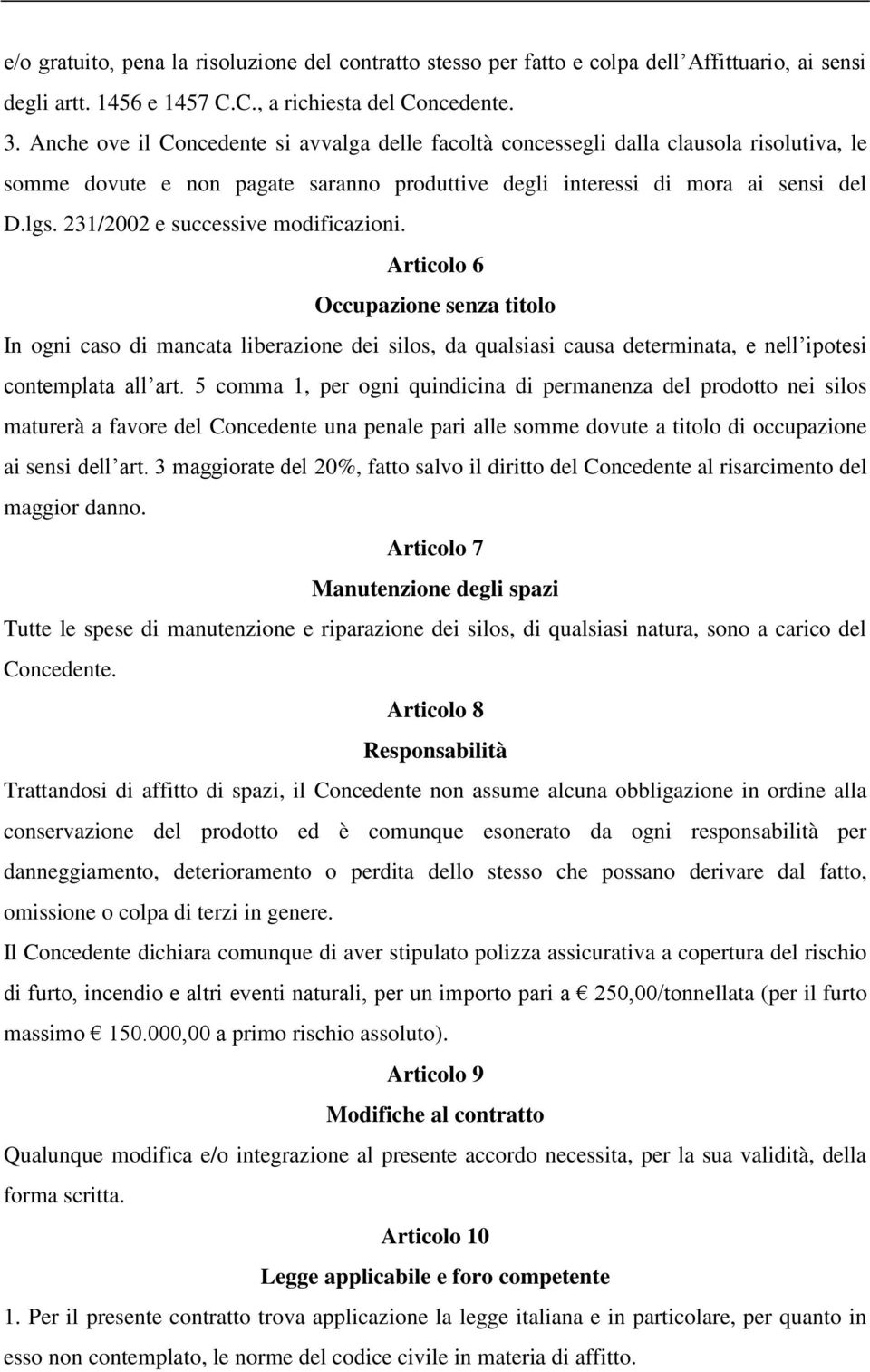 231/2002 e successive modificazioni. Articolo 6 Occupazione senza titolo In ogni caso di mancata liberazione dei silos, da qualsiasi causa determinata, e nell ipotesi contemplata all art.