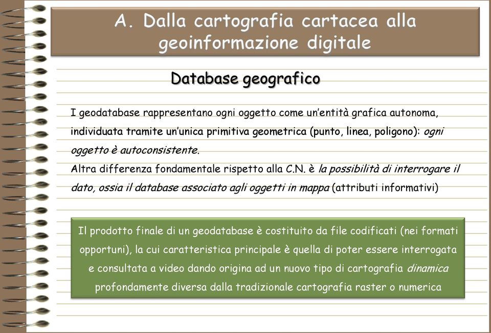 è la possibilità di interrogare il dato, ossia il database associato agli oggetti in mappa (attributi informativi) Il prodotto finale di un geodatabase è costituito da