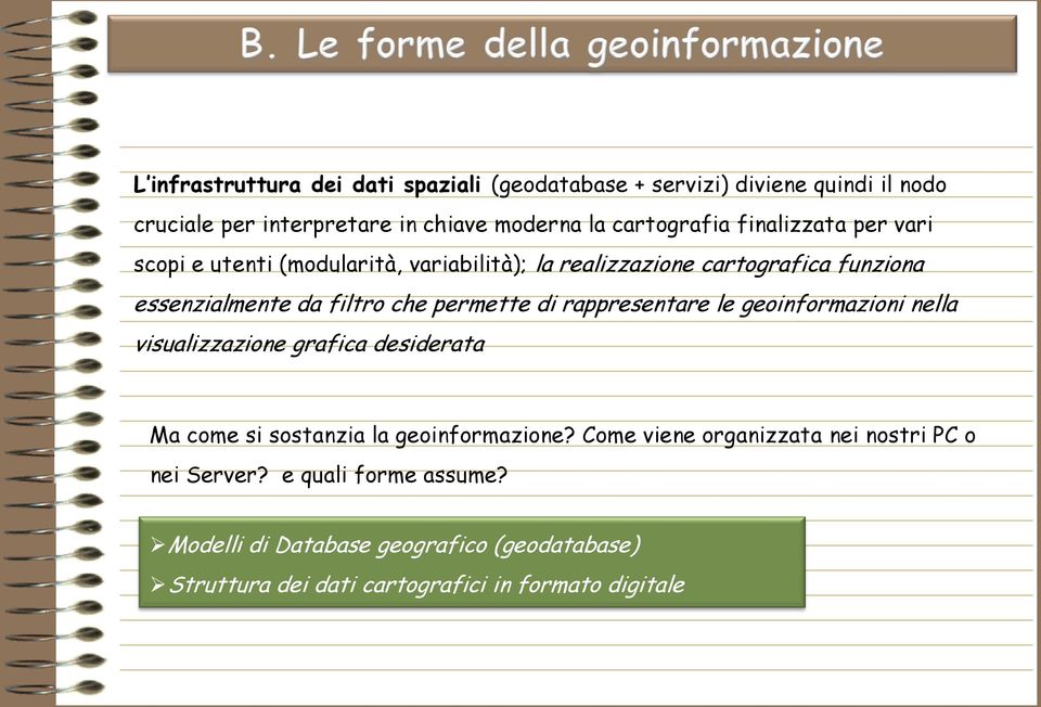 di rappresentare le geoinformazioni nella visualizzazione grafica desiderata Ma come si sostanzia la geoinformazione?