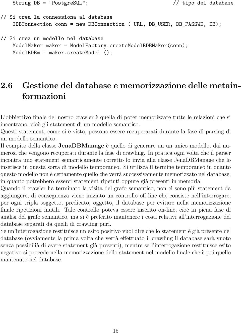 6 Gestione del database e memorizzazione delle metainformazioni L obbiettivo finale del nostro crawler è quella di poter memorizzare tutte le relazioni che si incontrano, cioè gli statement di un