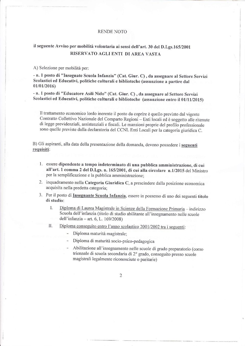 C), da assegnare al Settore Servizi Scolastici ed Educativi, politiche culturali e biblioteche (assunzione a partire dal 0u01t2016) - n- I posto di "Educatore Asili Nido" (Cat. Giur.