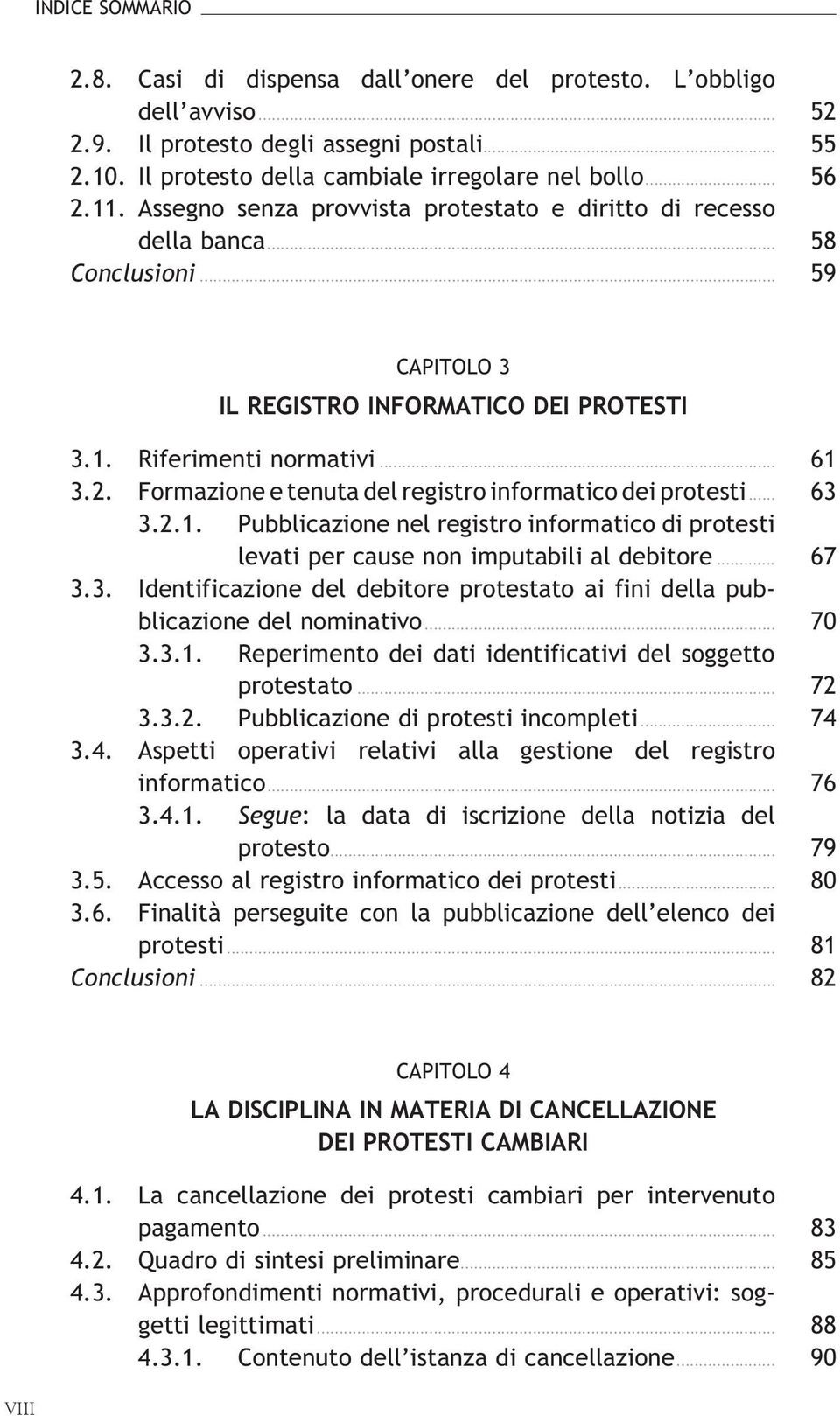 Formazione e tenuta del registro informatico dei protesti... 63 3.2.1. Pubblicazione nel registro informatico di protesti levatipercausenonimputabilialdebitore... 67 3.3. Identificazione del debitore protestato ai fini della pubblicazionedelnominativo.