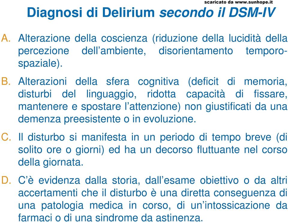 preesistente o in evoluzione. C. Il disturbo si manifesta in un periodo di tempo breve (di solito ore o giorni) ed ha un decorso fluttuante nel corso della giornata. D.