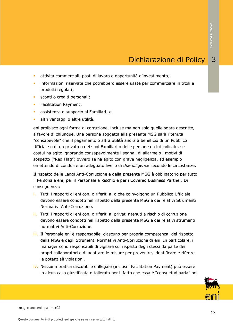 eni proibisce ogni forma di corruzione, incluse ma non solo quelle sopra descritte, a favore di chiunque.