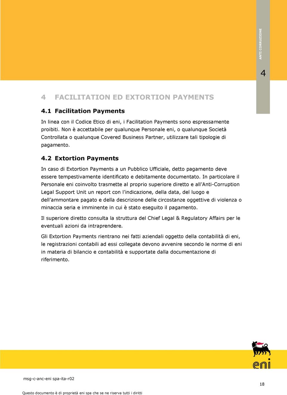 2 Extortion Payments In caso di Extortion Payments a un Pubblico Ufficiale, detto pagamento deve essere tempestivamente identificato e debitamente documentato.