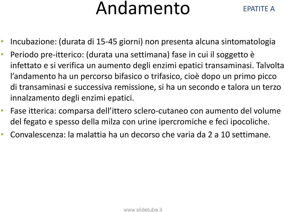 Talvolta l andamento ha un percorso bifasico o trifasico, cioè dopo un primo picco di transaminasi e successiva remissione, si ha un secondo e talora un terzo