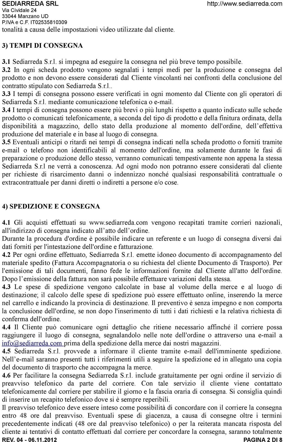 1 Sediarreda S.r.l. si impegna ad eseguire la consegna nel più breve tempo possibile. 3.