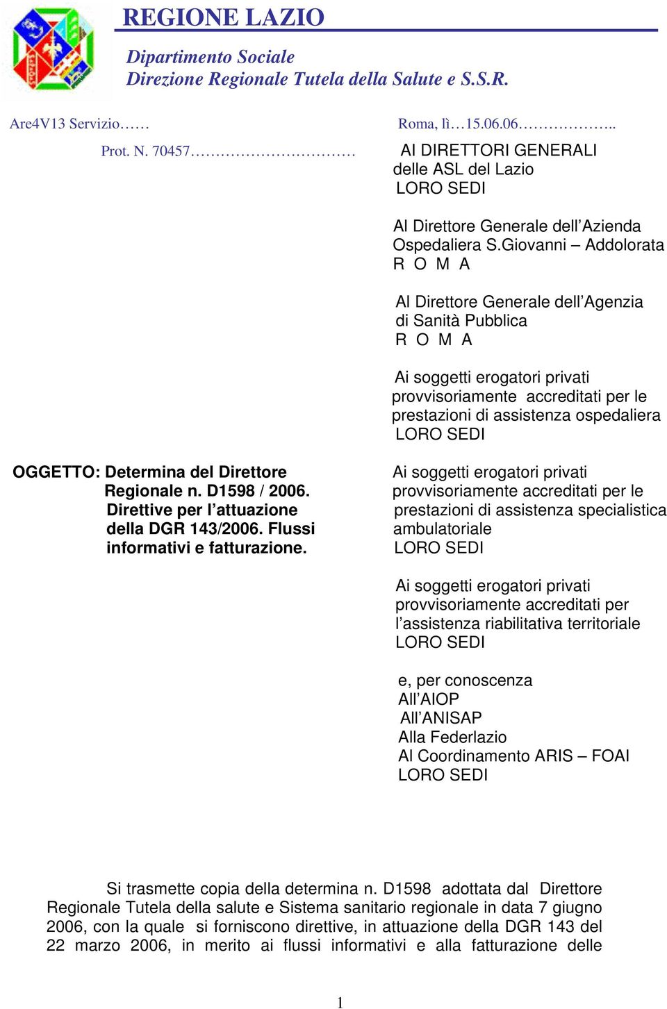 Giovanni Addolorata R O M A Al Direttore Generale dell Agenzia di Sanità Pubblica R O M A Ai soggetti erogatori privati provvisoriamente accreditati per le prestazioni di assistenza ospedaliera