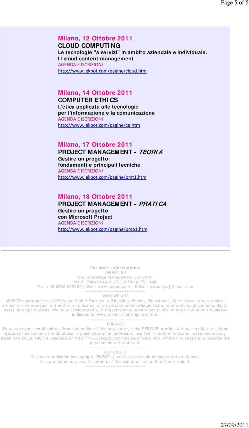 htm Milano, 17 Ottobre 2011 PROJECT MANAGEMENT - TEORIA Gestire un progetto: fondamenti e principali tecniche http://www.jekpot.com/pagine/pmt1.