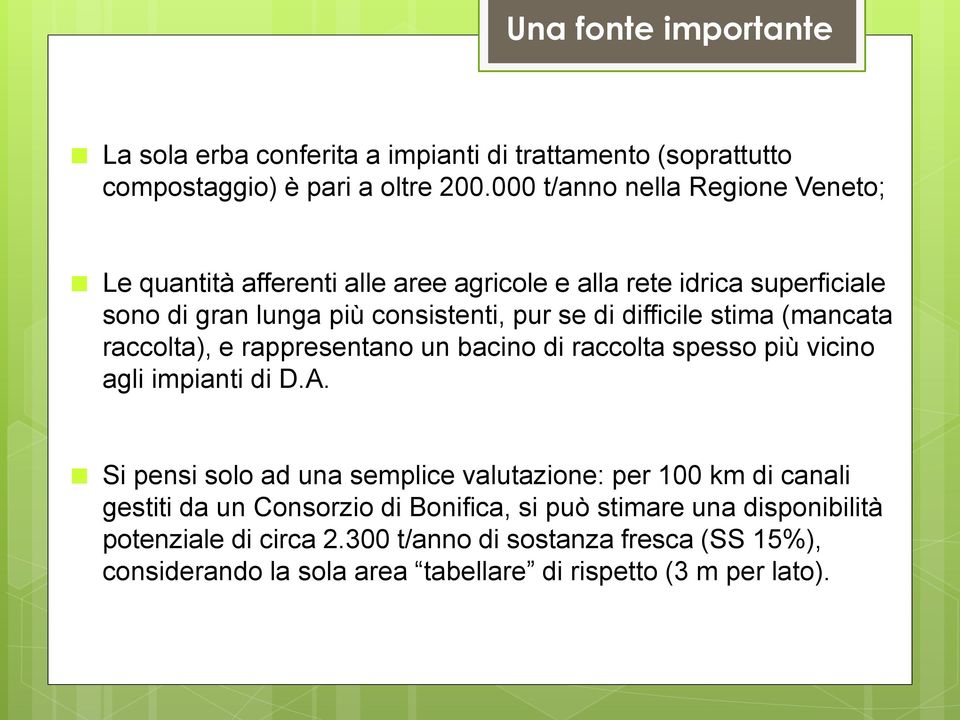 difficile stima (mancata raccolta), e rappresentano un bacino di raccolta spesso più vicino agli impianti di D.A.