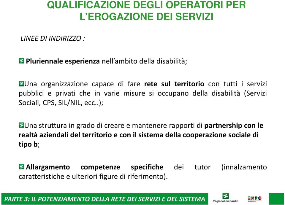 .); Una struttura in grado di creare e mantenere rapporti di partnership con le realtà aziendali del territorio e con il sistema della cooperazione sociale di