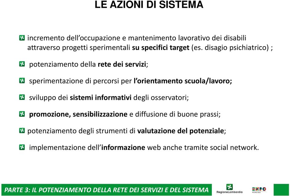 sistemi informativi degli osservatori; promozione, sensibilizzazione e diffusione di buone prassi; potenziamento degli strumenti di valutazione