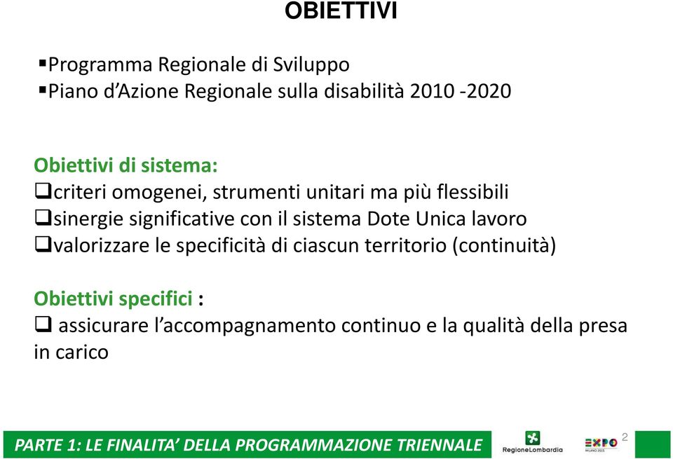 Unica lavoro valorizzare le specificità di ciascun territorio (continuità) Obiettivi specifici : assicurare l