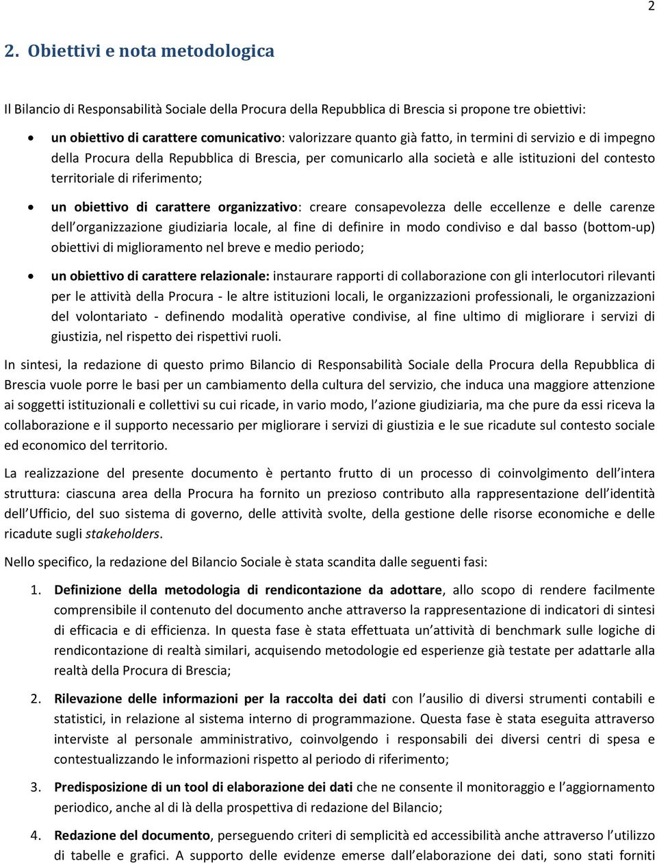 carattere organizzativo: creare consapevolezza delle eccellenze e delle carenze dell organizzazione giudiziaria locale, al fine di definire in modo condiviso e dal basso (bottom-up) obiettivi di