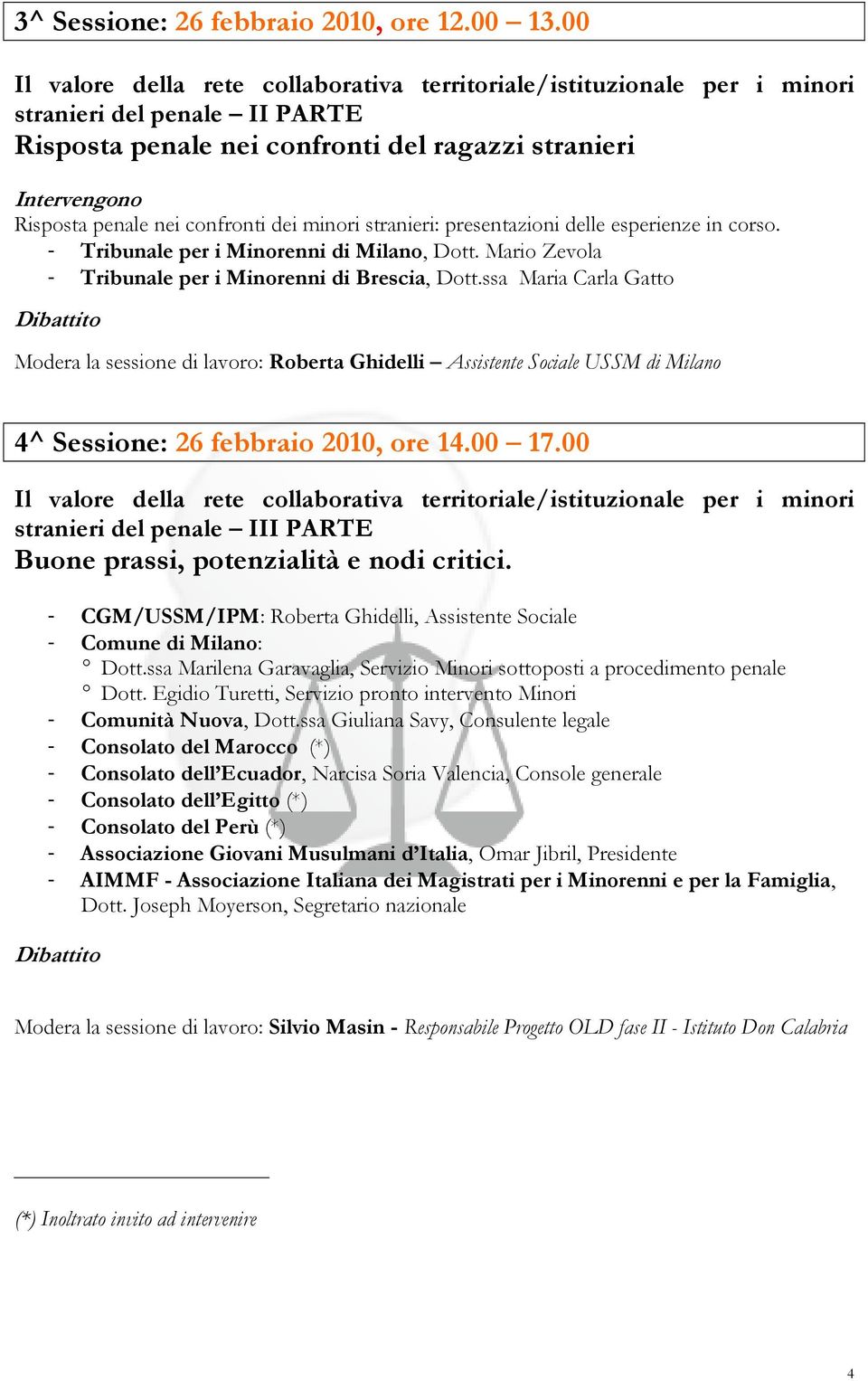 confronti dei minori stranieri: presentazioni delle esperienze in corso. - Tribunale per i Minorenni di Milano, Dott. Mario Zevola - Tribunale per i Minorenni di Brescia, Dott.