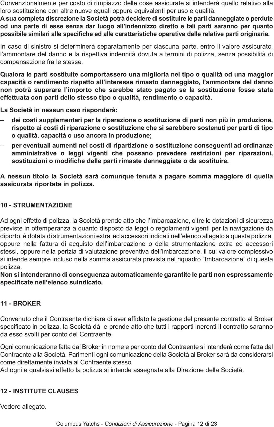 similari alle specifiche ed alle caratteristiche operative delle relative parti originarie.