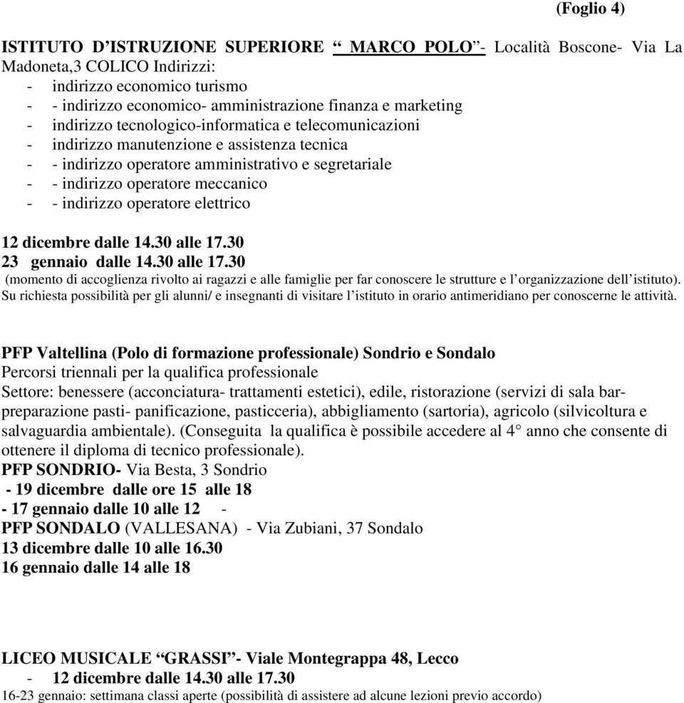 - - indirizzo operatore elettrico 12 dicembre dalle 14.30 alle 17.30 23 gennaio dalle 14.30 alle 17.30 (momento di accoglienza rivolto ai ragazzi e alle famiglie per far conoscere le strutture e l organizzazione dell istituto).