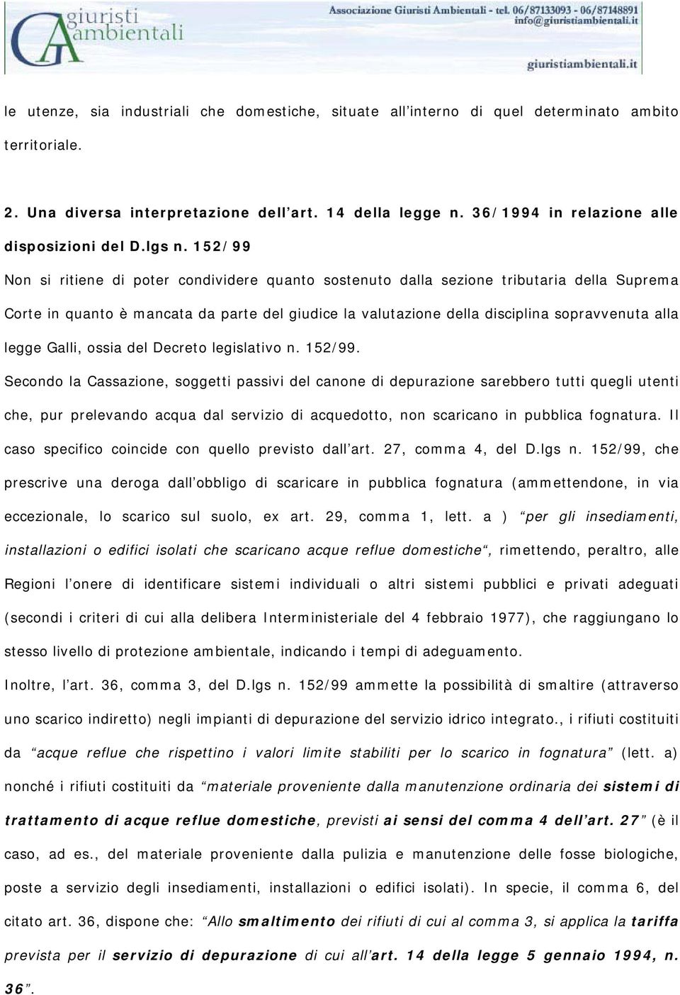 152/99 Non si ritiene di poter condividere quanto sostenuto dalla sezione tributaria della Suprema Corte in quanto è mancata da parte del giudice la valutazione della disciplina sopravvenuta alla