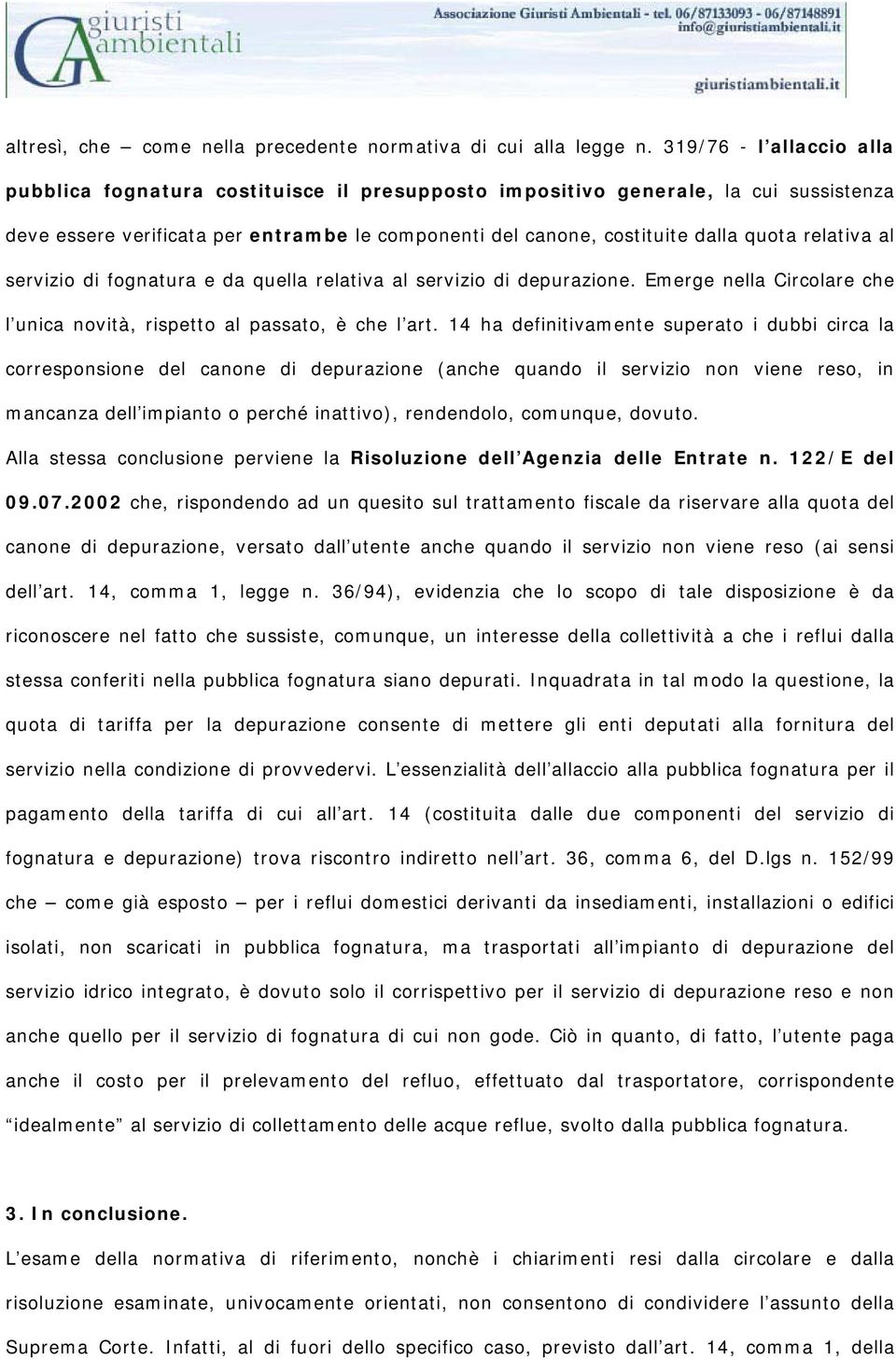 relativa al servizio di fognatura e da quella relativa al servizio di depurazione. Emerge nella Circolare che l unica novità, rispetto al passato, è che l art.