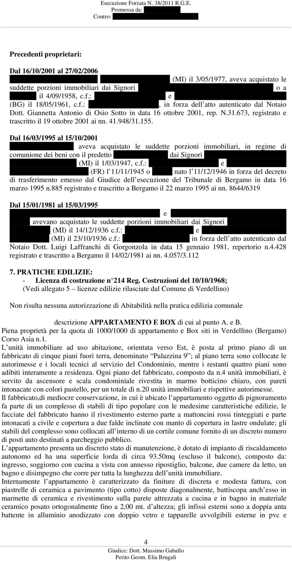 Giannetta Antonio di Osio Sotto in data 16 ottobre 2001, rep. N.31.673, registrato e trascritto il 19 ottobre 2001 ai nn. 41.948/31.155.