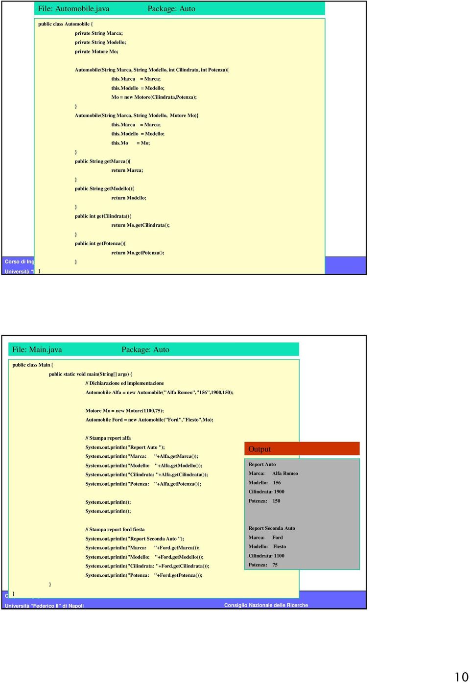 mo = Mo; public String getmarca(){ return Marca; public String getmodello(){ return Modello; public int getcilindrata(){ return Mo.getCilindrata(); public int getpotenza(){ return Mo.