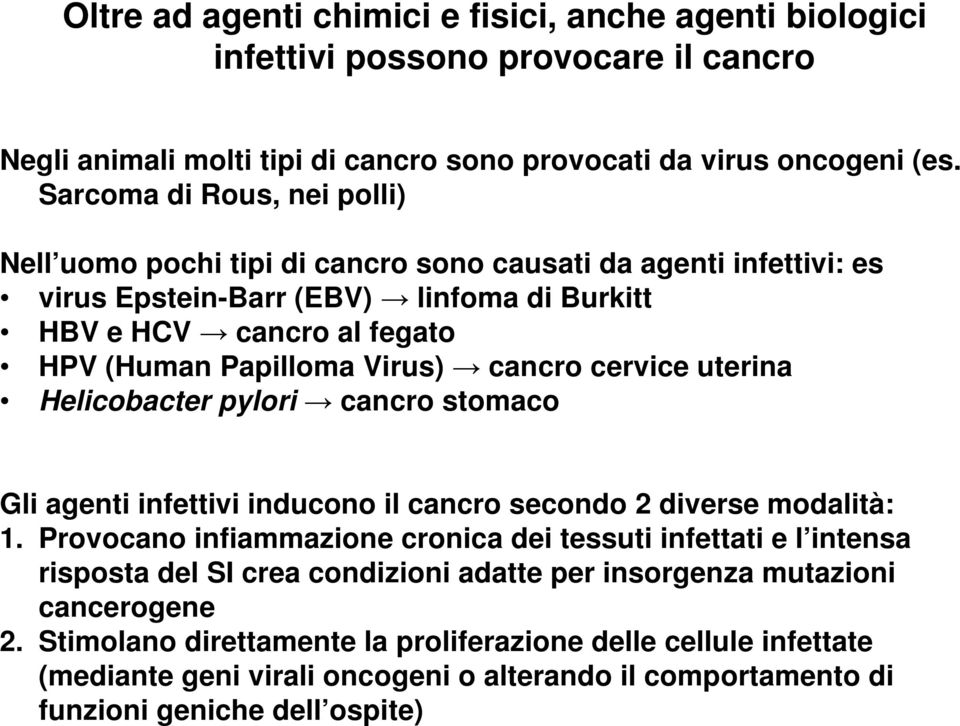 cancro cervice uterina Helicobacter pylori cancro stomaco Gli agenti infettivi inducono il cancro secondo 2 diverse modalità: 1.